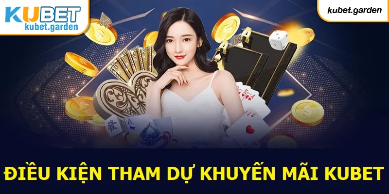 Điều kiện tham dự khuyến mãi Kubet