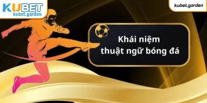 Giới thiệu về khái niệm các thuật ngữ trong kèo bóng đá